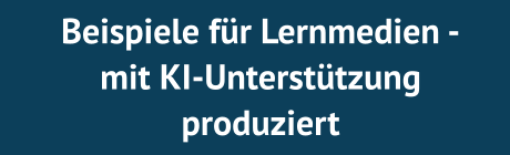 Beispiele für Lernmedien - mit KI-Unterstützung produziert