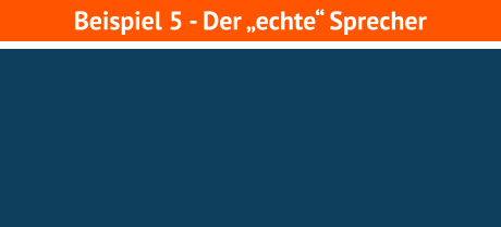 Beispiel 5 - Der „echte“ Sprecher