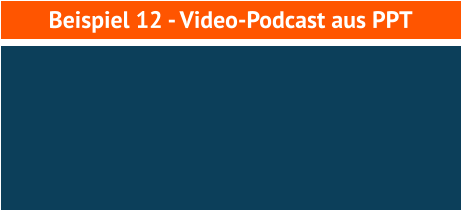 Beispiel 12 - Video-Podcast aus PPT