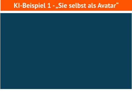 KI-Beispiel 1 - „Sie selbst als Avatar“