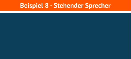 Beispiel 8 - Stehender Sprecher